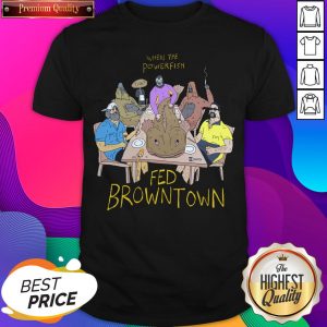 When The Powerfish Fed Browntown Shirt- Design By Sheenytee.com