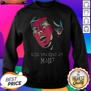 Will You Shut Up, Man! Biden Trump Debate, Anti Trump Gift Premium SweatShirt - Design by Sheenytee.com