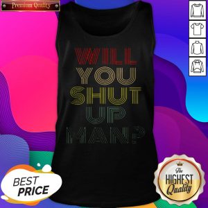 Will You Shut Up Shirt Man Joe Biden 2020 Tank Top- Design by Sheenytee.com