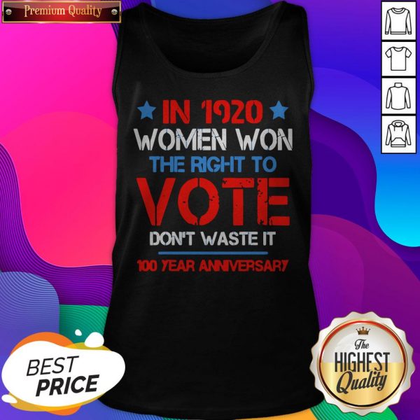 Womens In 1920 Women Won The Right To Vote Don’t Waste It Tank Top