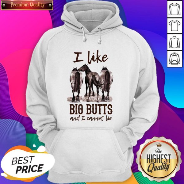 Funny Horses I Like Big Butts And I Cannot Lie Hoodie- Design By Sheenytee.com