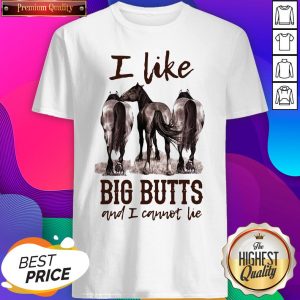 Funny Horses I Like Big Butts And I Cannot Lie Shirt- Design By Sheenytee.com