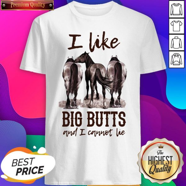 Funny Horses I Like Big Butts And I Cannot Lie Shirt- Design By Sheenytee.com