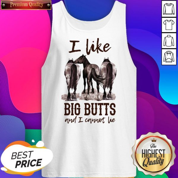 Funny Horses I Like Big Butts And I Cannot Lie Tank Top- Design By Sheenytee.com