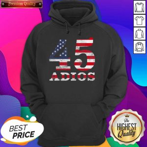 Adios Trump 45 American Flag Election 2020 Hoodie- Design By Sheenytee.com