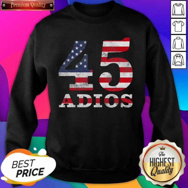 Adios Trump 45 American Flag Election 2020 Sweatshirt- Design By Sheenytee.com