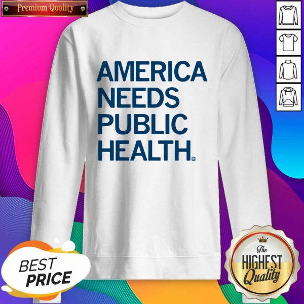 America Needs Public Health Sweatshirt- Design By Sheenytee.com