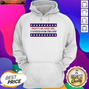 Don’t Blame Me I Voted For Trump Stars Election Hoodie- Design By Sheenytee.com