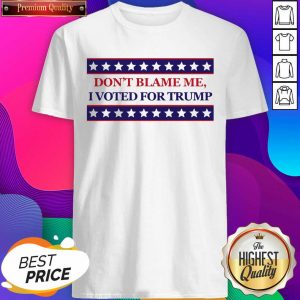 Don’t Blame Me I Voted For Trump Stars Election Shirt- Design By Sheenytee.com