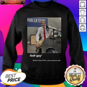 Golf Guy Doesn’t Have STD’s Why Would You Ask Sweatshirt- Design By Sheenytee.com