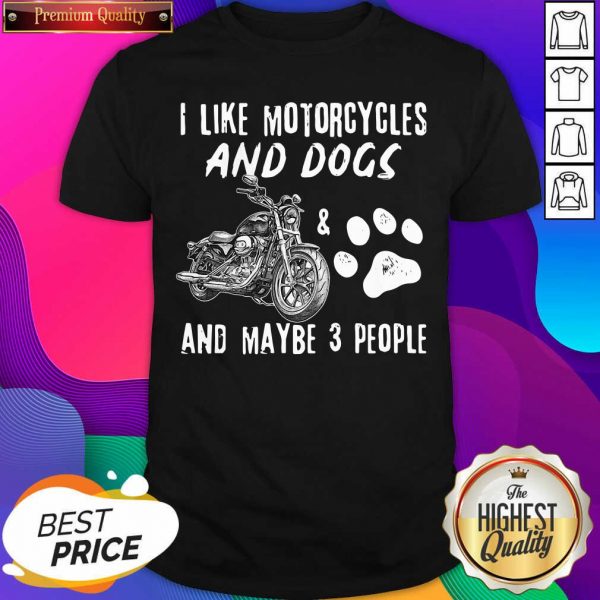 I Like Motorcycles And Dogs And Maybe 3 People Shirt- Design By Sheenytee.com