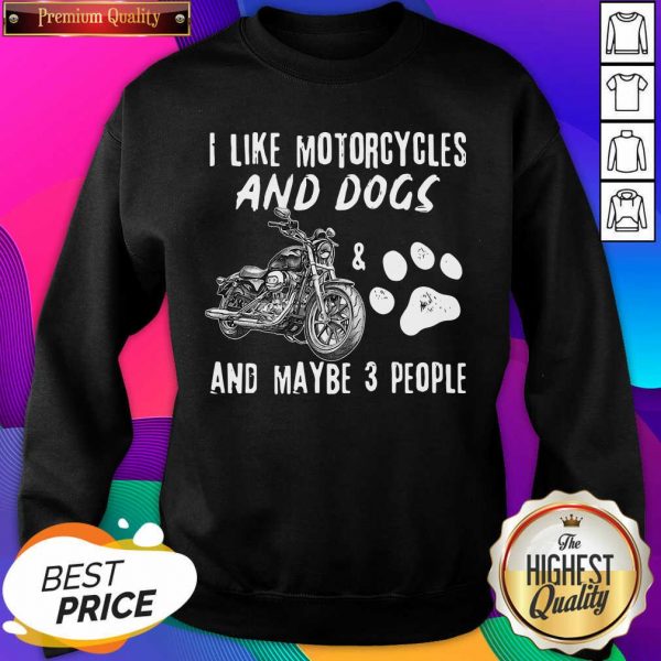 I Like Motorcycles And Dogs And Maybe 3 People Sweatshirt- Design By Sheenytee.com