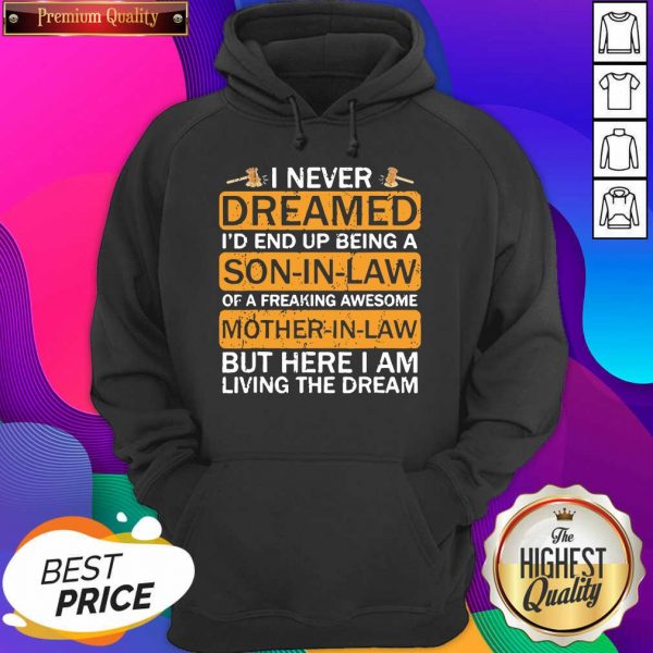 I never Dreamed I’d End Uup Being A Son In Law Awesome Gift Hoodie- Design By Sheenytee.com