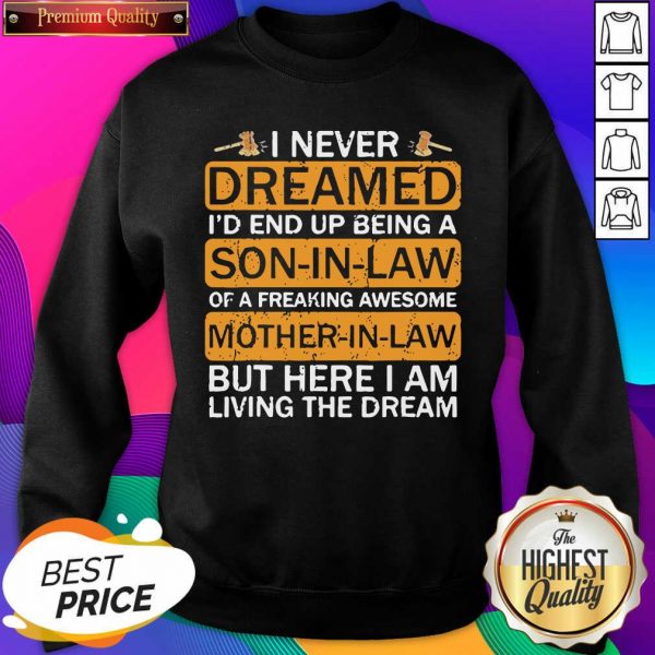 I never Dreamed I’d End Uup Being A Son In Law Awesome Gift Sweatshirt- Design By Sheenytee.com