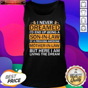 I never Dreamed I’d End Uup Being A Son In Law Awesome Gift Tank Top- Design By Sheenytee.com