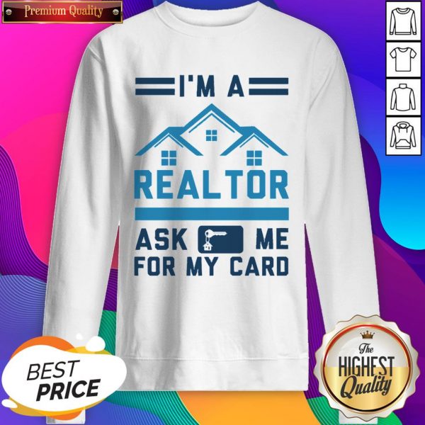 Good I’m A Realtor Ask Me For My Card Sweatshirt- Design By Sheenytee.com