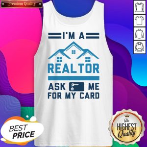Good I’m A Realtor Ask Me For My Card Tank Top- Design By Sheenytee.com