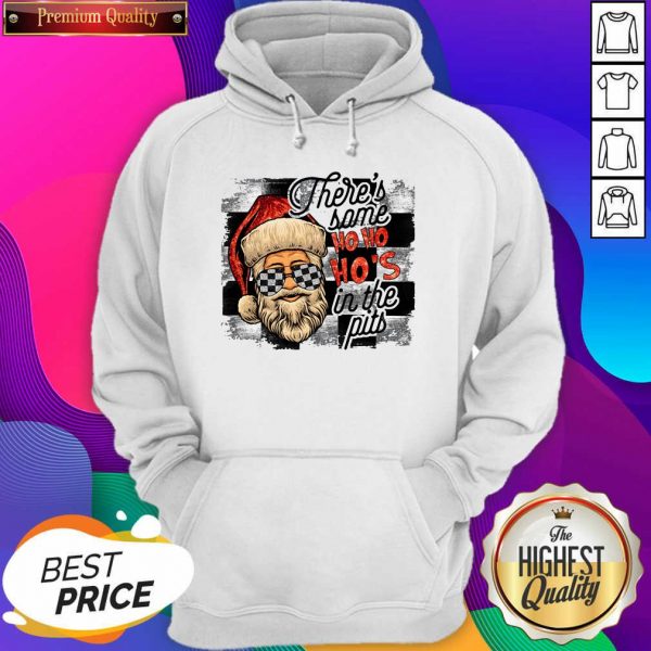 Good There’s Some Ho Ho Ho’s In The Pits Hoodie- Design By Sheenytee.com