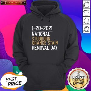 Hot 1 20 2021 National Stubborn Orange Stain Removal Day Hoodie- Design By Romancetees.com
