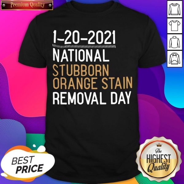 Hot 1 20 2021 National Stubborn Orange Stain Removal Day Shirt- Design By Romancetees.com