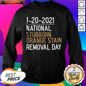 Hot 1 20 2021 National Stubborn Orange Stain Removal Day Sweatshirt- Design By Romancetees.com