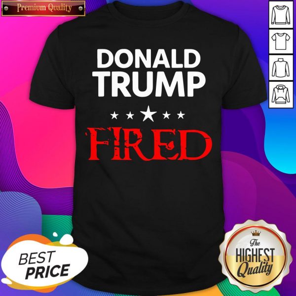 Hot Donald Trump Fired Stars Election Shirt- Design By Sheenytee.com