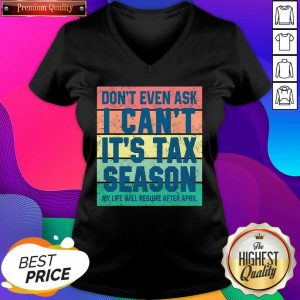 Don’t Even Ask I Can’t It’s Tax Season My Life Will Resume After April Vintage V-neck- Design By Sheenytee.com