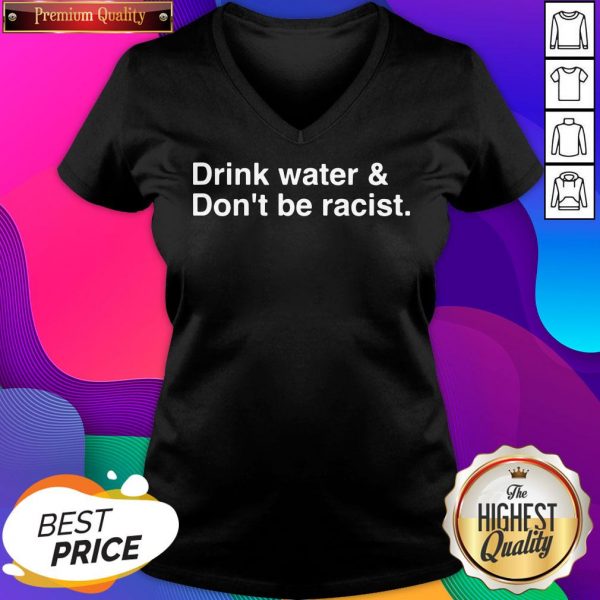 Hot Drink Water Dont Be Racist V-neck- Design By Sheenytee.com