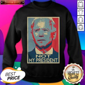 Hot Joe Biden Not My President Art 2020 Sweatshirt- Design By Sheenytee.com