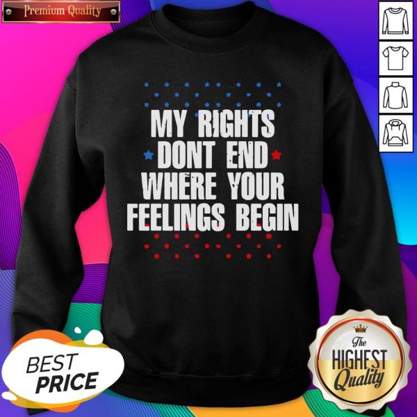 Hot My Rights Don’t End Where Your Feelings Begin Star Sweatshirt- Design By Sheenytee.com