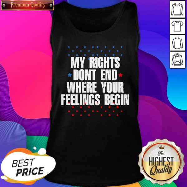 Hot My Rights Don’t End Where Your Feelings Begin Star Tank Top- Design By Sheenytee.com