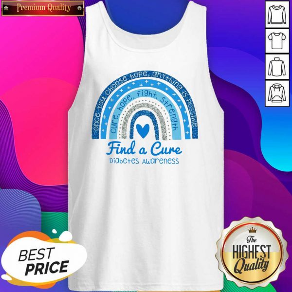 Hot Once You Choose Hope Any Thing Is Possible Cure Hope Fight Strength Find A Cure Diabetes Awareness Tank Top- Design By Sheenytee.com