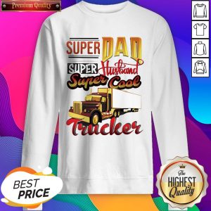 Hot Super dad Super Husband Super Cool Trucker Sweatshirt- Design By Sheenytee.com