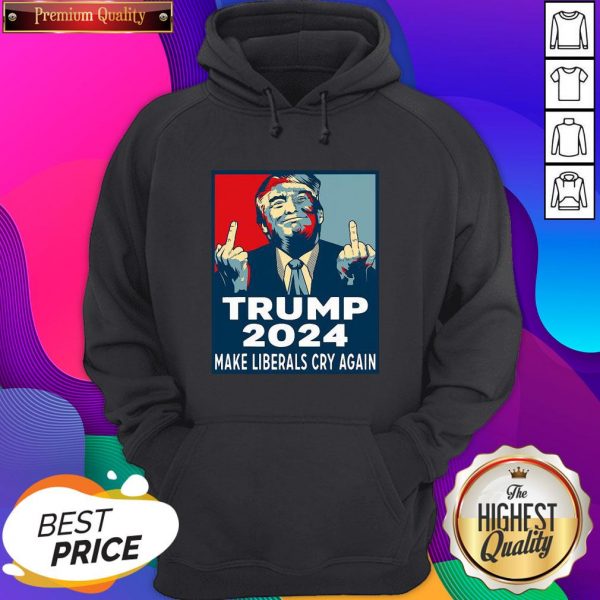 Hot Trump 2024 Make Liberals Cry Again Hoodie- Design By Sheenytee.com