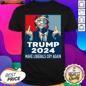 Hot Trump 2024 Make Liberals Cry Again Shirt- Design By Sheenytee.com
