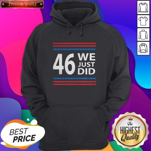 Hot We Just Did 46 President Win Usa Flag Stars Hoodie- Design By Sheenytee.com
