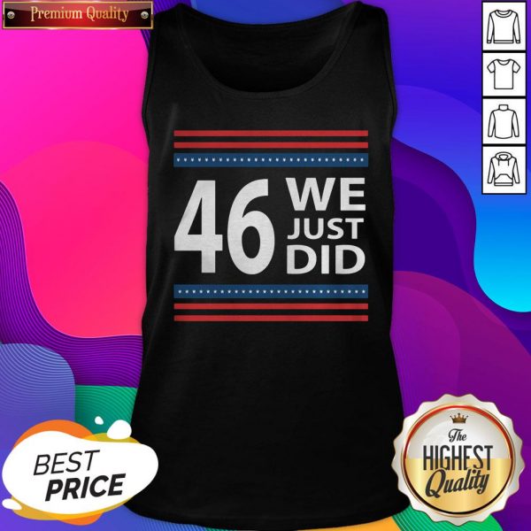 Hot We Just Did 46 President Win Usa Flag Stars Tank Top- Design By Sheenytee.com