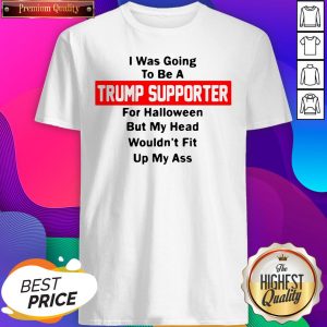 I Was Going To Be A Trump Supporter For Halloween But My Head Wouldn’t Fit Up My Ass Classic Men's T-Shirt- Design By Sheenytee.com