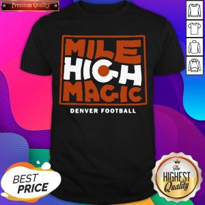Mile High Magic Denver Football Shirt- Design By Sheenytee.com