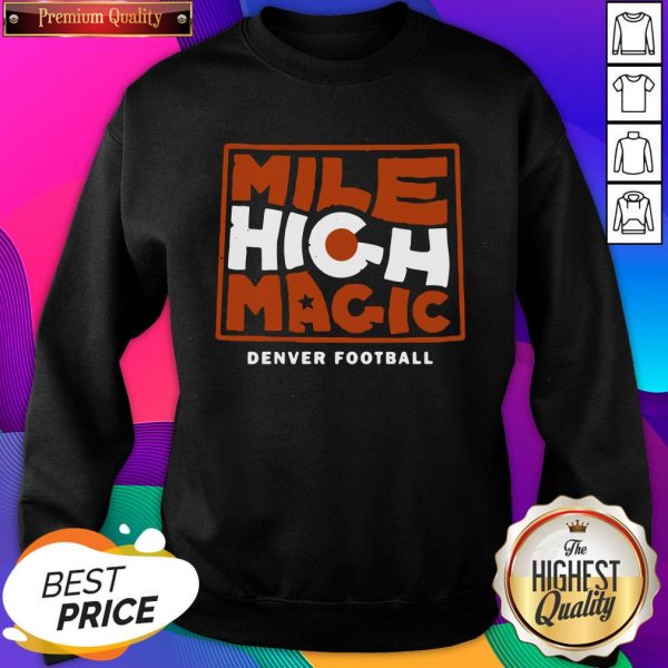 Mile High Magic Denver Football Sweatshirt- Design By Sheenytee.com