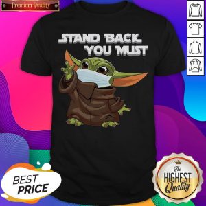Nice Baby Yoda Face Mask Stand Back You Must Shirt- Design By Sheenytee.com