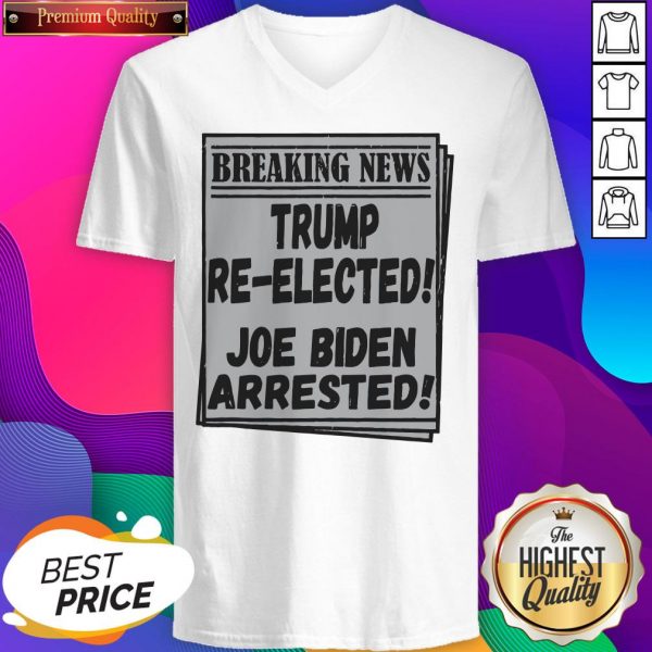 Nice Breaking News Trump Re-elected Joe Biden Arrested V-neck- Design By Sheenytee.com