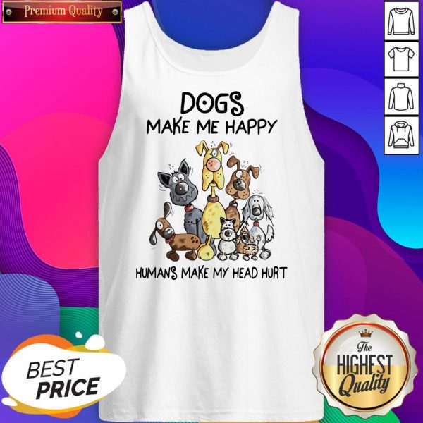 Nice Dogs Make Me Happy Humans Make My Head Hurt Tank Top- Design By Sheenytee.com