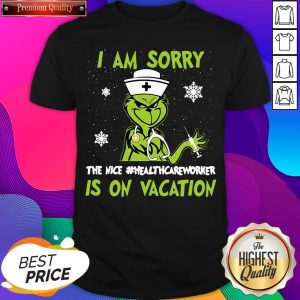 Nice Grinch Nurse I am Sorry The Nice #Healthcareworker Is On Vacation Christmas Shirt- Design By Sheenytee.com