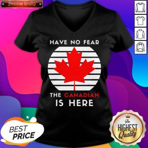 Nice Have No Fear The Canadian Is Here Meme Canada Patriotic V-neck- Design By Sheenytee.com