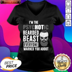 I’m The Psychotic Bearded Beast Everyone Warned You About V-neck- Design By Sheenytee.com