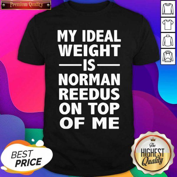 My Ideal Weight Is Norman Reedus On Top Of Me Shirt- Design By Sheenytee.com