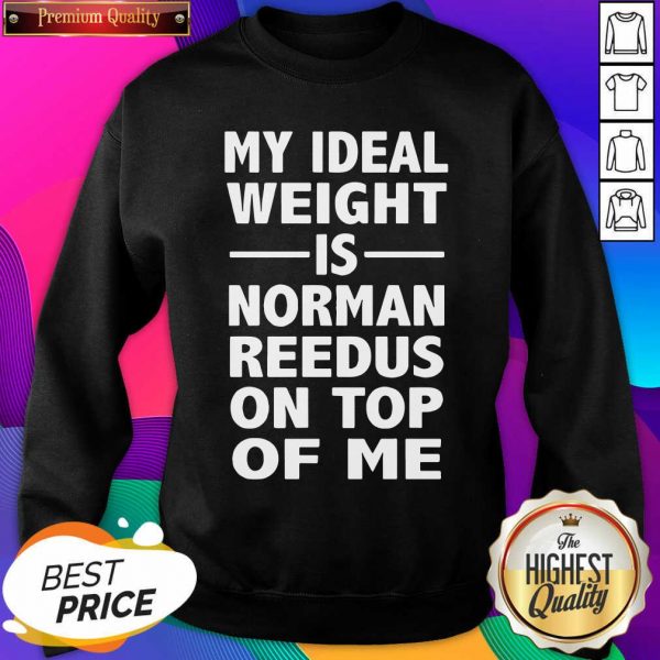 My Ideal Weight Is Norman Reedus On Top Of Me Sweatshirt- Design By Sheenytee.com
