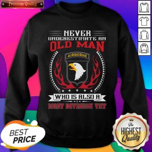 Never Underestimate An Old Man Who Is Also A 101st Division Vet Sweatshirt- Design By Sheenytee.com