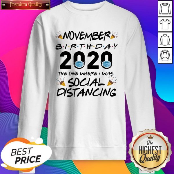 Nice November Birthday 2020 The One Where I Was Social Distancing Sweatshirt- Design By Sheenytee.com